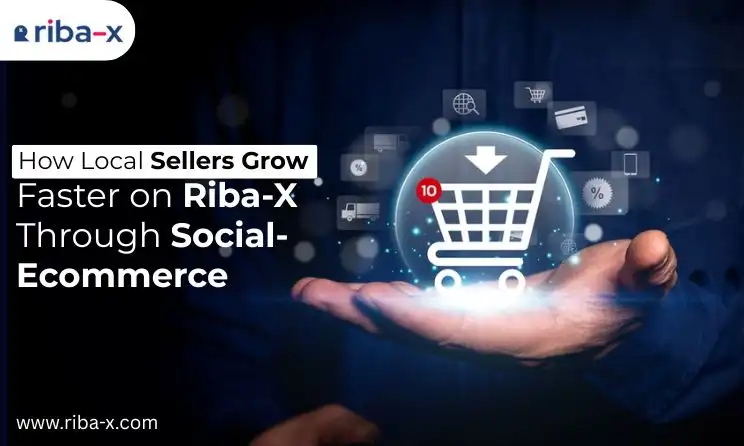 How Local Sellers Grow Faster on Riba-X Through Social-Ecommerce