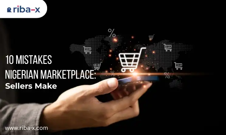Top 10 Mistakes Nigerian Marketplace Sellers Make (and How to Fix Them)